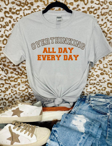 *TEE OF THE DAY* Overthinking All Day Every Day