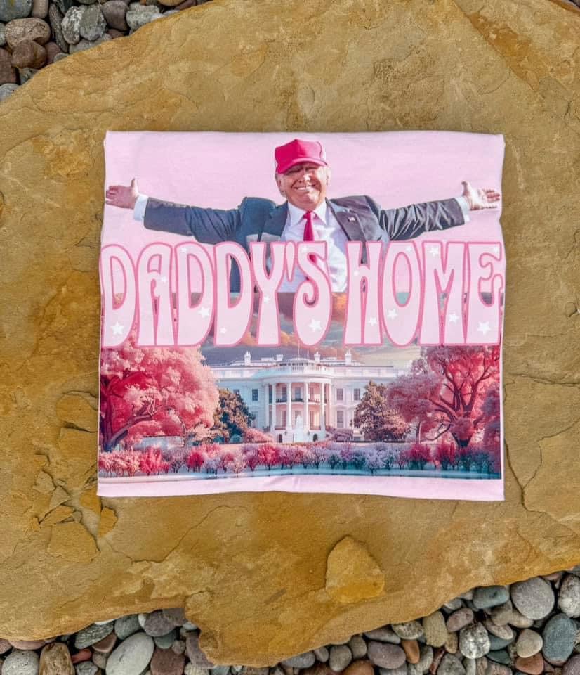 T Daddy is Home- Multiple Styles