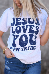 Jesus Loves You & I’m Trying Tee