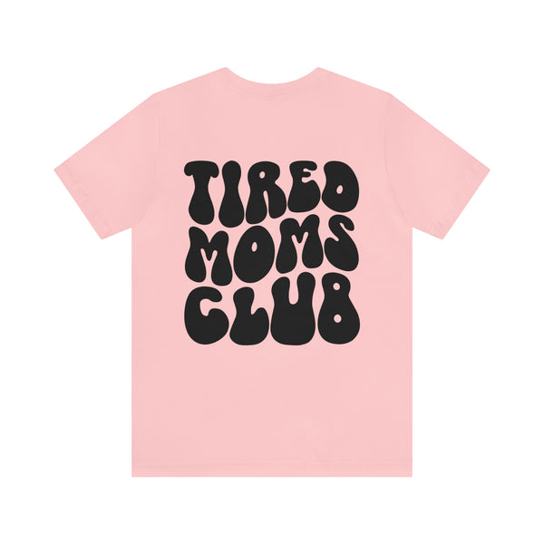 TIRED MOMS CLUB 2 sided