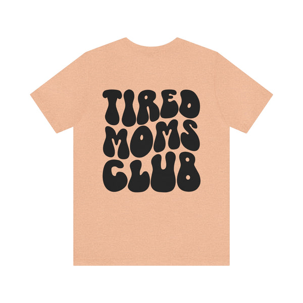 TIRED MOMS CLUB 2 sided