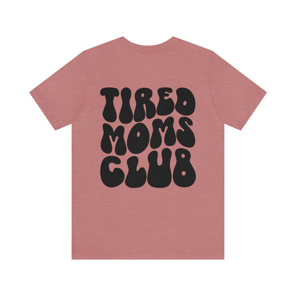 TIRED MOMS CLUB 2 sided