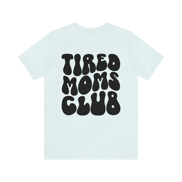 TIRED MOMS CLUB 2 sided